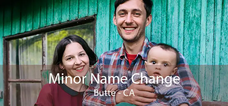 Minor Name Change Butte - CA