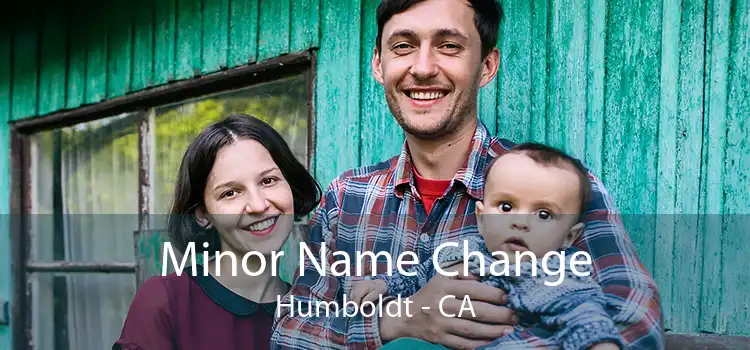 Minor Name Change Humboldt - CA
